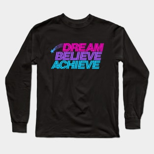 Dream believe achieve Long Sleeve T-Shirt